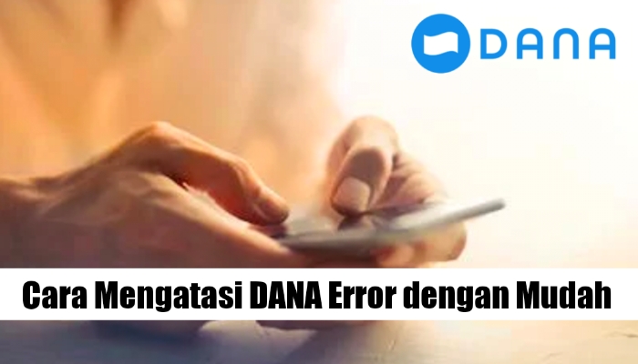 Akun Sering Error? Begini Cara Mengatasi DANA Gagal Dibuka dengan Benar, Simak Selengkapnya